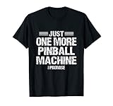 Just One More Pinball Machine T Shirt