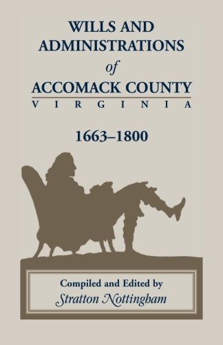Wills and Administrations of Accomack, 1663-1800 by Stratton Nottingham (2012-05-01)