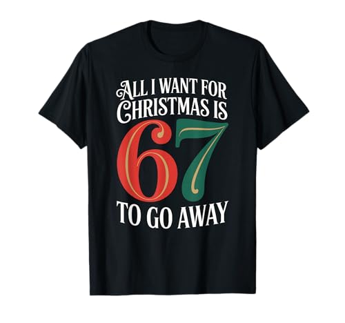 Christmas 67 to Go Away Six Seven Funny Teacher Parent T-Shirt