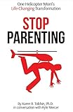 Stop Parenting: One Helicopter Mom's Life-Changing Transformation (1)