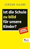  Ist die Schule zu blöd für unsere Kinder?