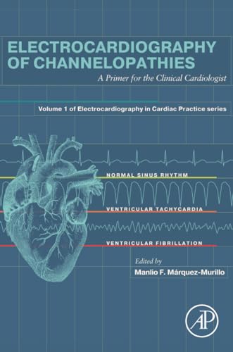 Electrocardiography of Channelopathies: A Primer for the Clinical Cardiologist (Electrocardiography in Cardiac Practice)