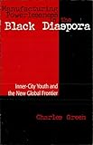 Manufacturing Powerlessness in the Black Diaspora: Inner City Youth and the New Global Frontier