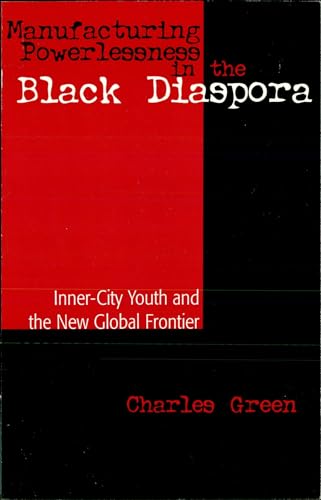 Manufacturing Powerlessness in the Black Diaspora: Inner City Youth and the New Global Frontier