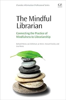 The Mindful Librarian: Connecting the Practice of Mindfulness to Librarianship