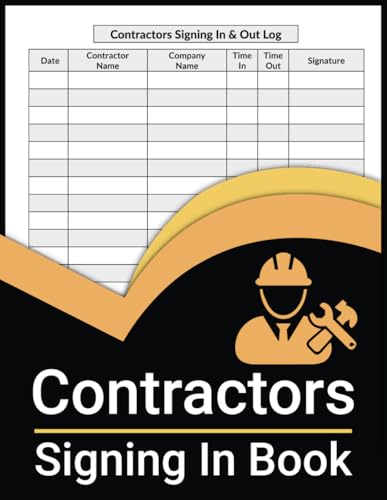 Contractors Signing In Book: Sign-In & Sign-Out Log Book for Visitors and Contractors at Workplace, Construction Sites, Businesses, Offices, and More!