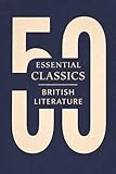 50 Essential Classics You Must Read - British Literature: The Definitive British Literature Collection from Beowulf to the Romantic Poets