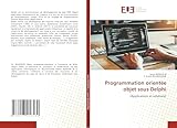 Programmation orientée objet sous Delphi: (Applications et solutions) (French Edition)