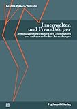  Innenwelten und Fremdkörper: Abhängigkeitsbeziehungen bei Essstörungen und anderen seelischen Erkrankungen (Bibliothek der Psychoanalyse)