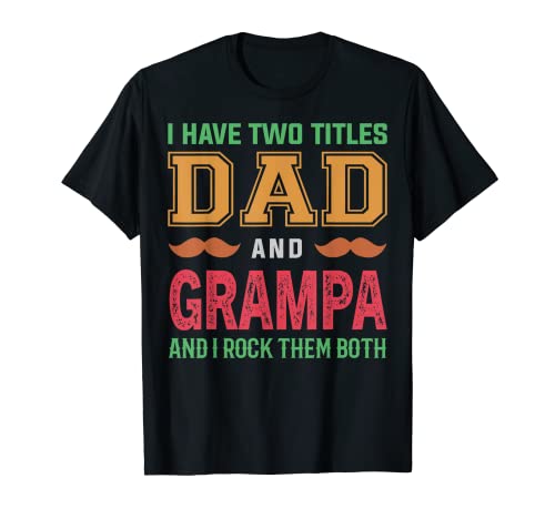 Homme J'ai deux titres Dad and Grampa Funny Grandpa Fathers Day T-Shirt