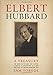 Elbert Hubbard: A Treasury of Insights, Inspirations, and Provocations