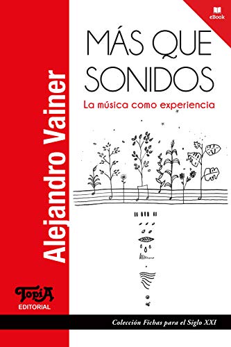 Más que sonidos: La música como experiencia (Fichas para el Siglo XXI nº 39) (Spanish Edition)
