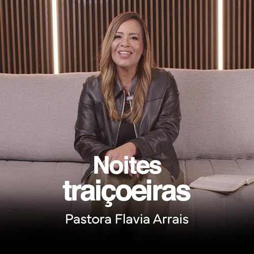 Noites trai&ccedil;oeiras | Pastora Flavia Arrais | Encontros Pastorais #11