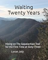 Waiting Twenty Years: Hiking on The Appalachian Trail for the First Time at Sixty-Three 1735459771 Book Cover