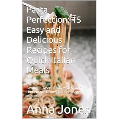 Pasta Perfection: 15 Easy and Delicious Recipes for Quick Italian Meals