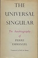 The Universal Singular: The Autobiography of Pierre Emmanuel B0006DEX7C Book Cover