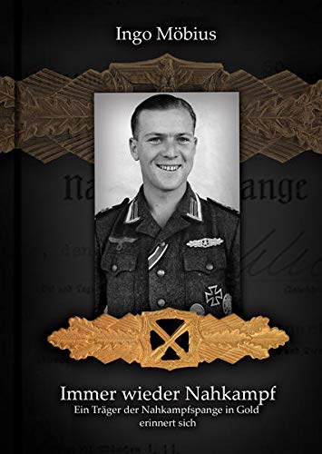 Immer wieder Nahkampf: Ein Träger der Nahkampfspange in Gold erinnert sich Immer wieder Nahkampf: Ein Träger der Nahkampfspange in Gold erinnert sich