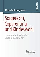 Sorgerecht, Coparenting Und Kindeswohl: Eltern Sein in Nichtehelichen Lebensgemeinschaften 3658074744 Book Cover