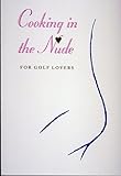 Cooking in the Nude: For Golf Lovers (The Cooking in the Nude Series)
