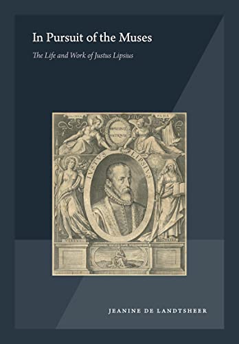 In Pursuit of the Muses: The Life and Work of Justus Lipsius (Colibri) (English and French Edition)