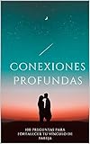  CONEXIONES PROFUNDAS: PAREJAS,LIBRO PARA PAREJAS,100 PREGUNTAS PARA PAREJAS