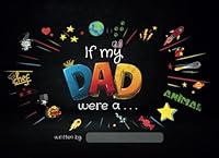 If my DAD Were a...: Fill in the Blank Story Book about Dad for Kids to Fill, Color, and Draw. Ideal for Fathers Day Gift or Birthday B0D2W8W5NK Book Cover
