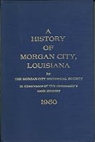History of Morgan City, Louisiana: In Observance of This Community's 100th Birthday B000GKM4XA Book Cover