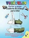  Vehículos Cortar Y Pegar Cuaderno De Trabajo Para Niños 4+: Práctica de corte de libro de actividades para niños pequeños