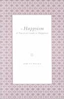 Happyism: A Practical Guide to Happiness 0964724103 Book Cover
