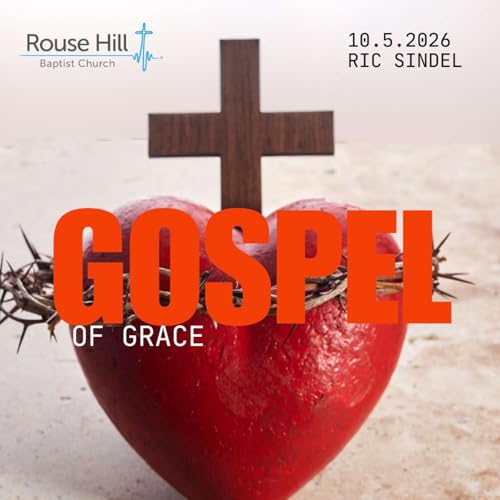 10th May - What is the Gospel - The Gospel of Grace - Ric Sindel