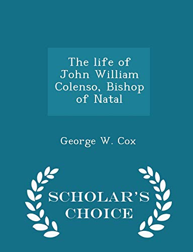 The Life of John William Colenso, Bishop of Nat... 129636366X Book Cover