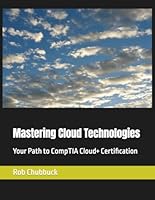 Mastering Cloud Technologies: Your Path to CompTIA Cloud+ Certification 1970952067 Book Cover