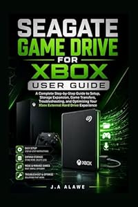 Seagate game drive for Xbox user guide: A Complete Step-by-Step Guide to Setup, Storage Expansion, Game Transfers, Troubleshooting, and Optimizing Your ... Hard Drive Experience (English Edition)