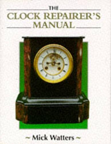 The Clock Repairer's Manual (Manual of Techniques)