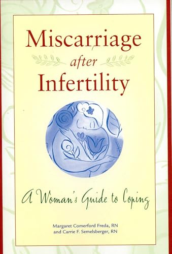 Miscarriage after Infertility: A Woman's Guide to Coping