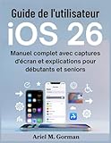  Guide de l\'utilisateur iOS 26: Manuel complet avec captures d\'écran et explications pour débutants et seniors