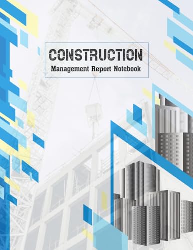 Construction Management Report Notebook: Manages the workforces tasks, schedules, and daily activities at a construction site.