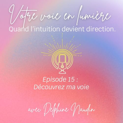 Episode 15 - D&eacute;couvrez ma voie