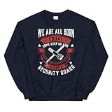 We are All Born Equal Some Step Up and Become A Security Guard Unisex Sweatshirt Navy