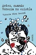 Antes, cuando Venecia no existía (Libros Para Jóvenes - Leer Y Pensar)