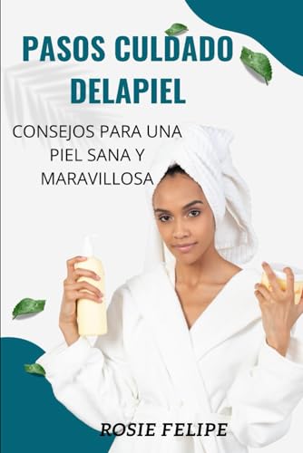pasos culdado delapiel: consejos para una piel Sana y maravillosa