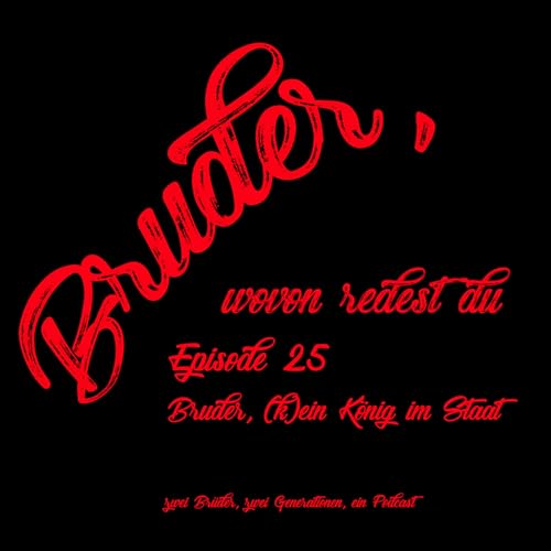 Episode 25 Bruder, (k)ein K&ouml;nig im Staat