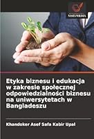 Etyka biznesu i edukacja w zakresie spolecznej odpowiedzialnosci biznesu na uniwersytetach w Bangladeszu (Polish Edition) 6209006752 Book Cover