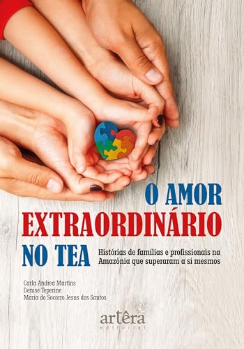O amor extraordinário no TEA: histórias de famílias e profissionais na Amazônia que superaram a si mesmos