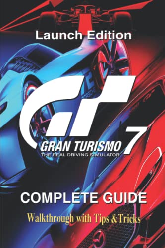 Gran Turismo 7 Launch Edition: The Complete Guide & Walkthrough w...