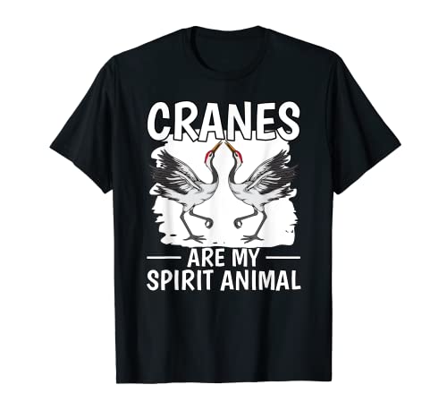 Crane Quote Bird Cranes Are My Spirit Animal Crane T-Shirt