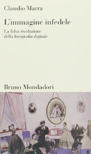 L'immagine infedele. La falsa rivoluzione della fotografia digitale