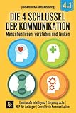 Die 4 Schlüssel der Kommunikation. Menschen lesen, verstehen und lenken: Emotionale Intelligenz | Körpersprache | NLP für Anfänger | Gewaltfreie Kommunikation - Johannes Lichtenberg 