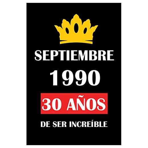 Septiembre 1990 30 años de ser increíble: cuaderno cumpleaños, regalos de cumpleaños para mujeres, hombres , Cumpleaños 30 años, regalos feliz cumpleaños, "6x9" pulgadas, 120 páginas.