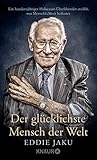 Der glücklichste Mensch der Welt: Ein hundertjähriger Holocaust-Überlebender erzählt, warum Liebe und Hoffnung stärker sind als der Hass